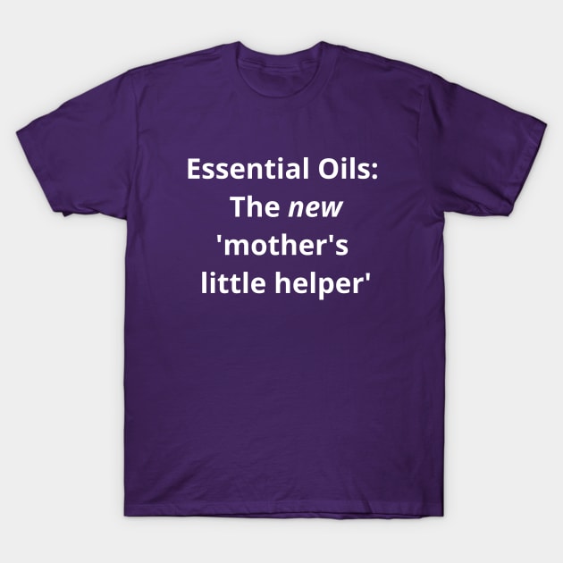 Essential Oils: The new 'Mother's Little Helper' T-Shirt by kikarose